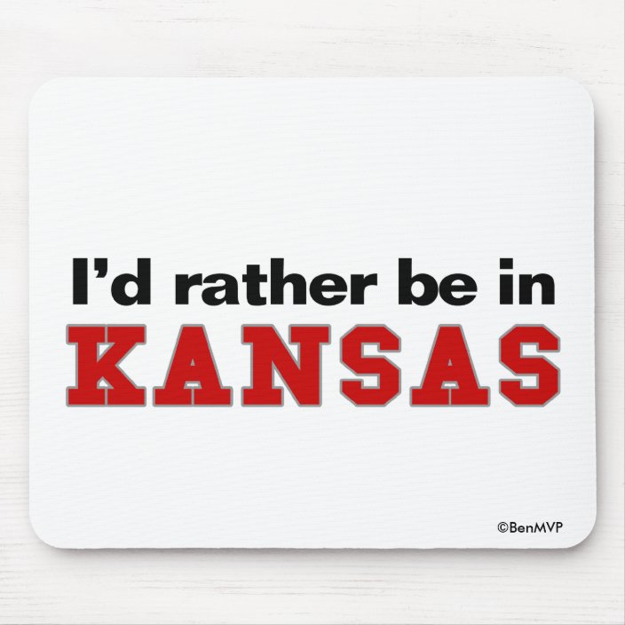 I'd Rather Be In Kansas Mouse Pad