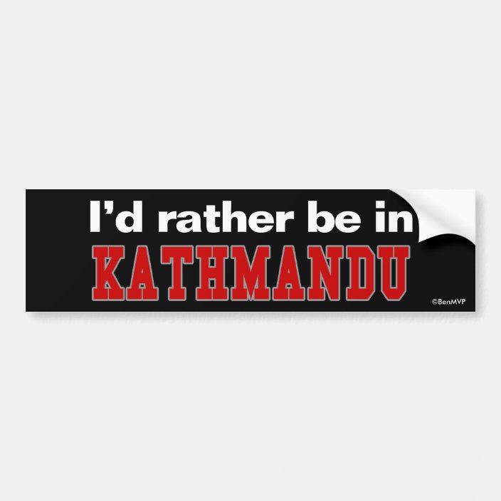 I'd Rather Be In Kathmandu Bumper Sticker