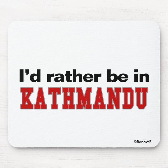 I'd Rather Be In Kathmandu Mousepad