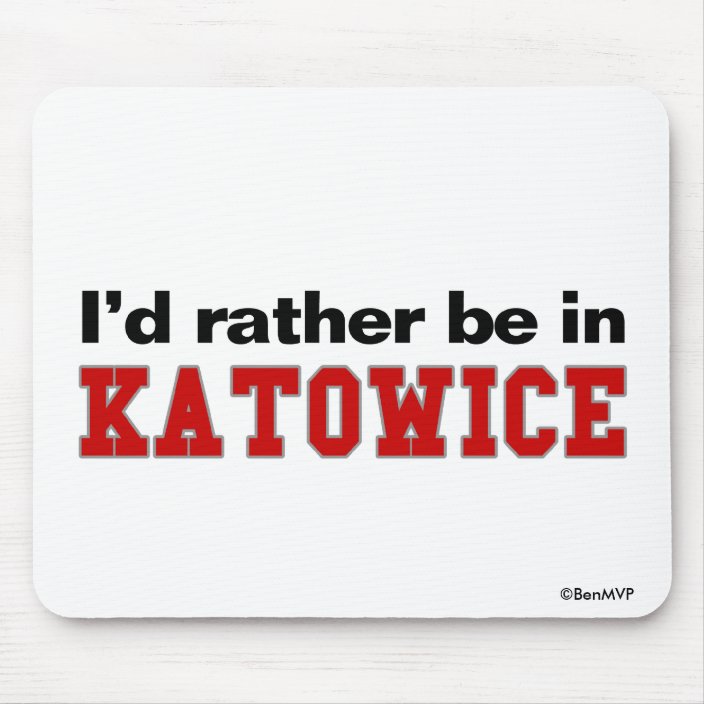 I'd Rather Be In Katowice Mousepad