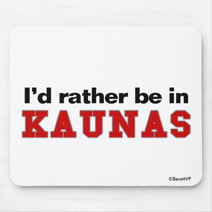 I'd Rather Be In Kaunas Mousepad