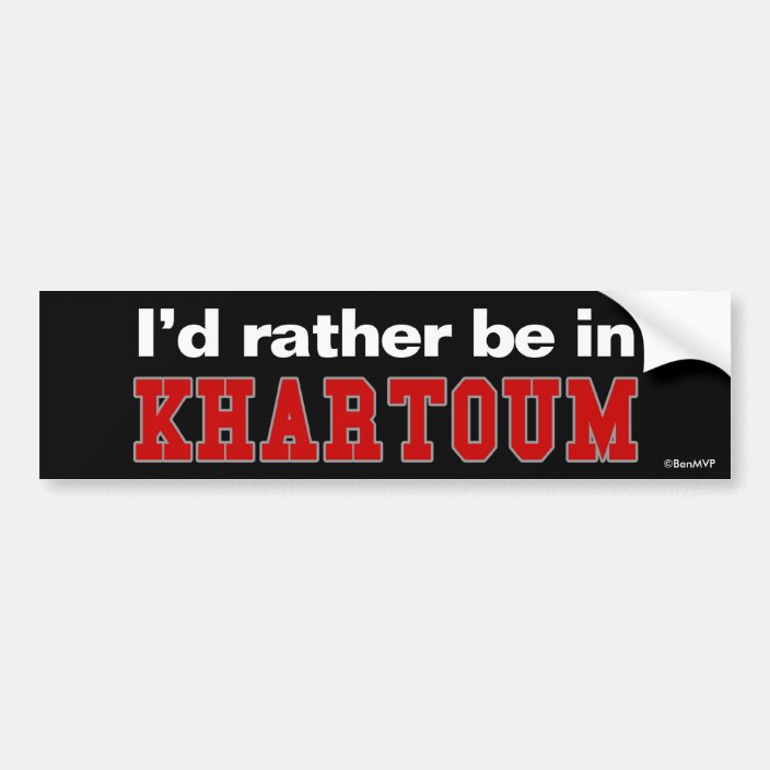 I'd Rather Be In Khartoum Bumper Sticker
