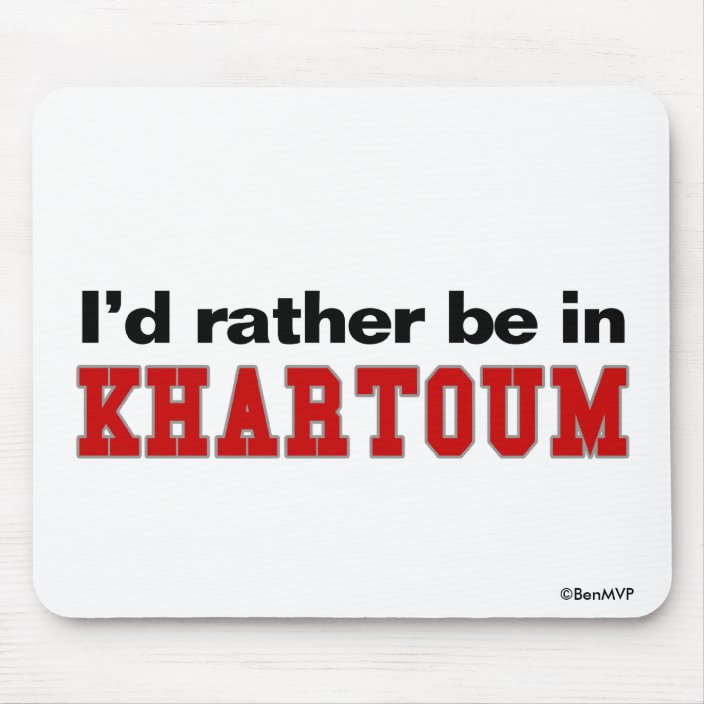 I'd Rather Be In Khartoum Mouse Pad
