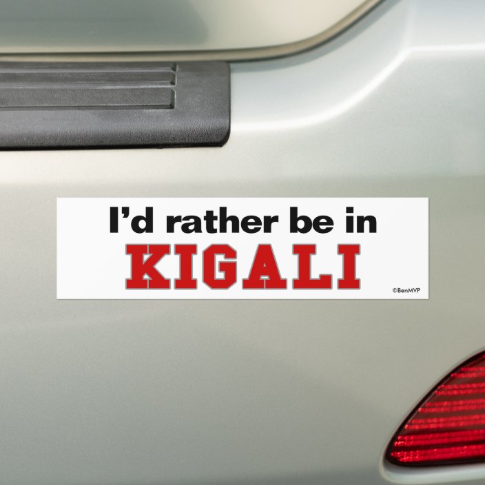 I'd Rather Be In Kigali Bumper Sticker