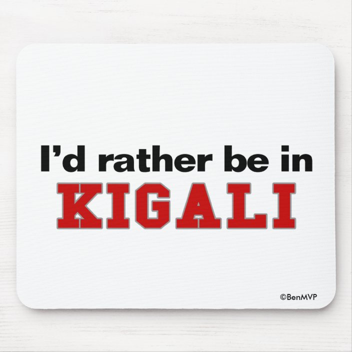 I'd Rather Be In Kigali Mouse Pad