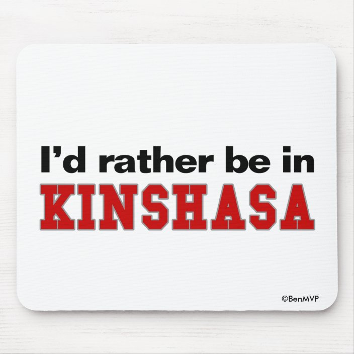 I'd Rather Be In Kinshasa Mouse Pad