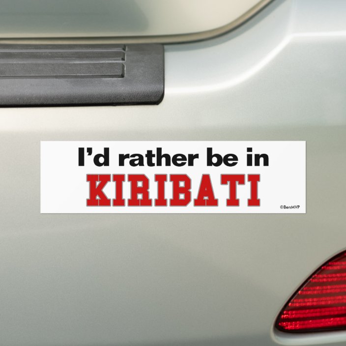 I'd Rather Be In Kiribati Bumper Sticker