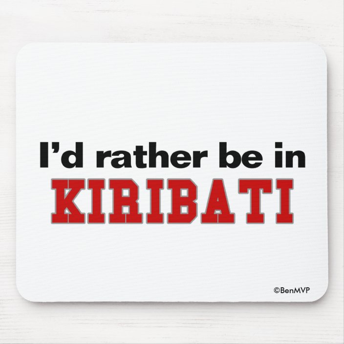 I'd Rather Be In Kiribati Mouse Pad