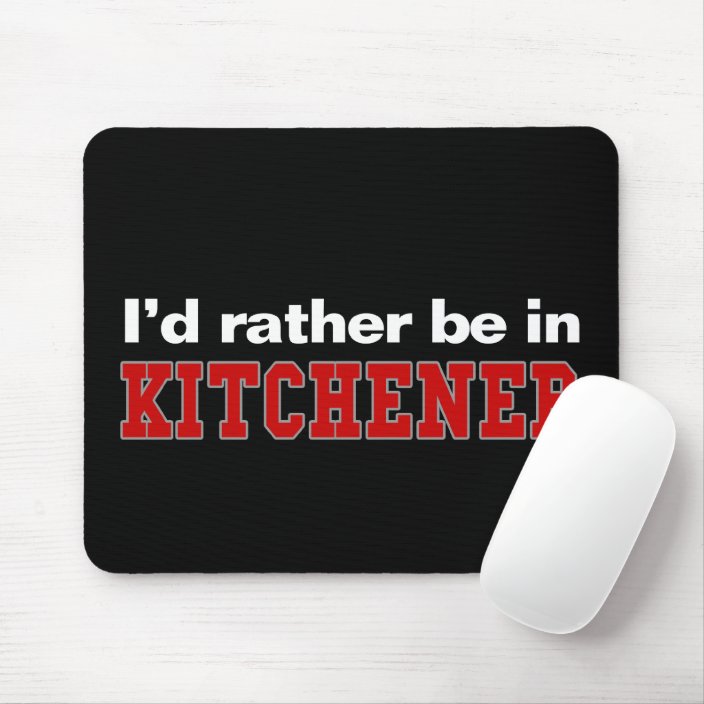 I'd Rather Be In Kitchener Mouse Pad