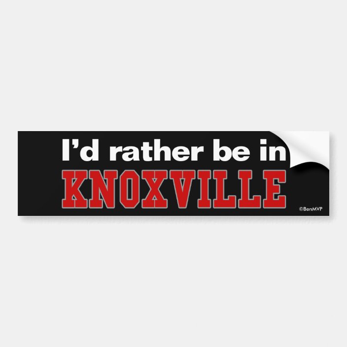 I'd Rather Be In Knoxville Bumper Sticker