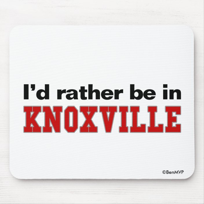 I'd Rather Be In Knoxville Mousepad