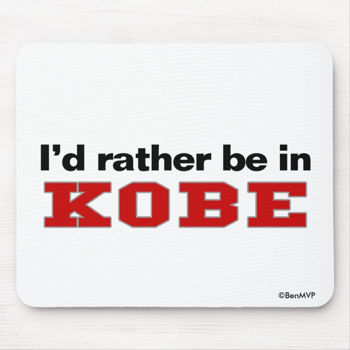 I'd Rather Be In Kobe Mousepad