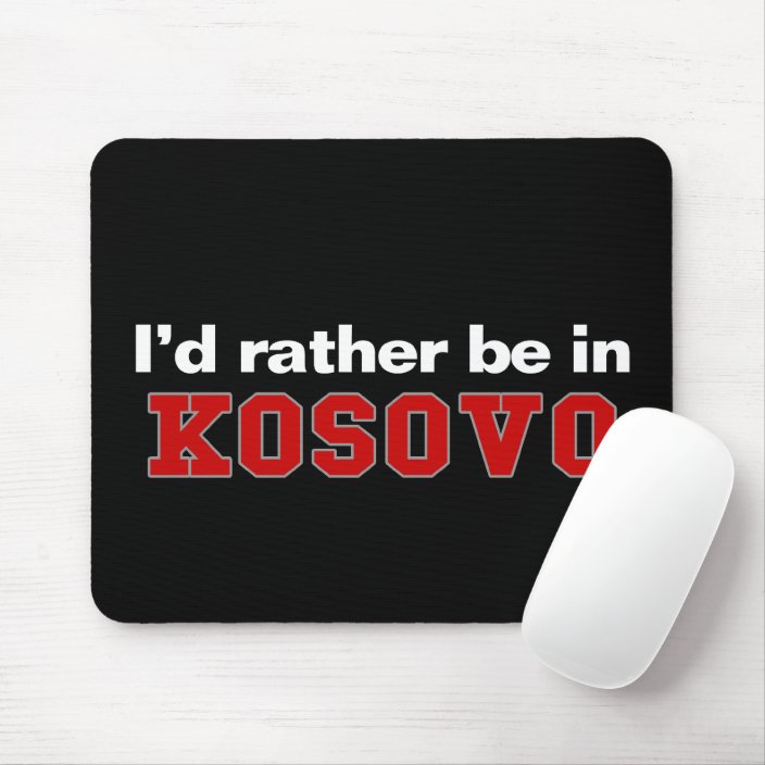I'd Rather Be In Kosovo Mouse Pad