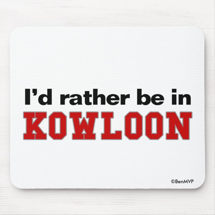 I'd Rather Be In Kowloon Mouse Pad
