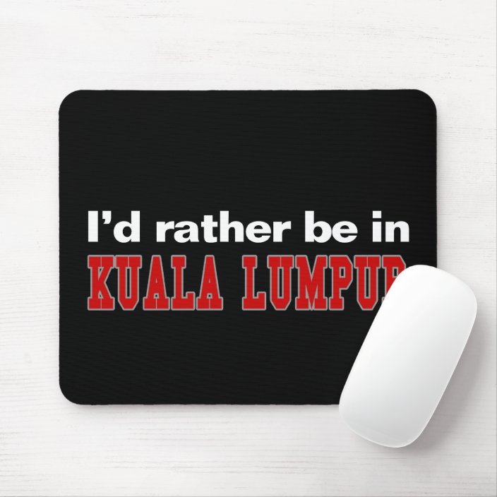 I'd Rather Be In Kuala Lumpur Mouse Pad