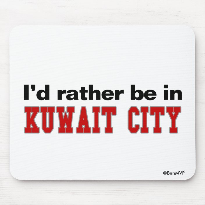 I'd Rather Be In Kuwait City Mousepad