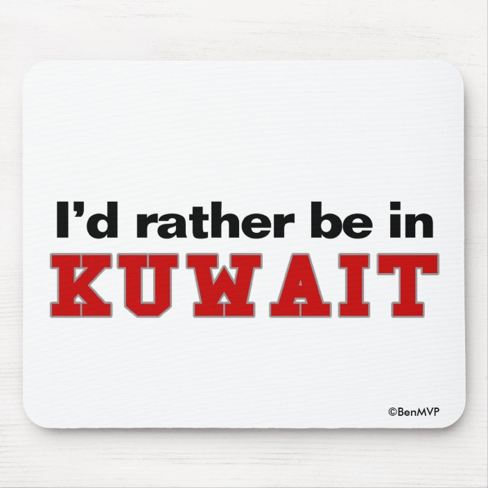 I'd Rather Be In Kuwait Mousepad