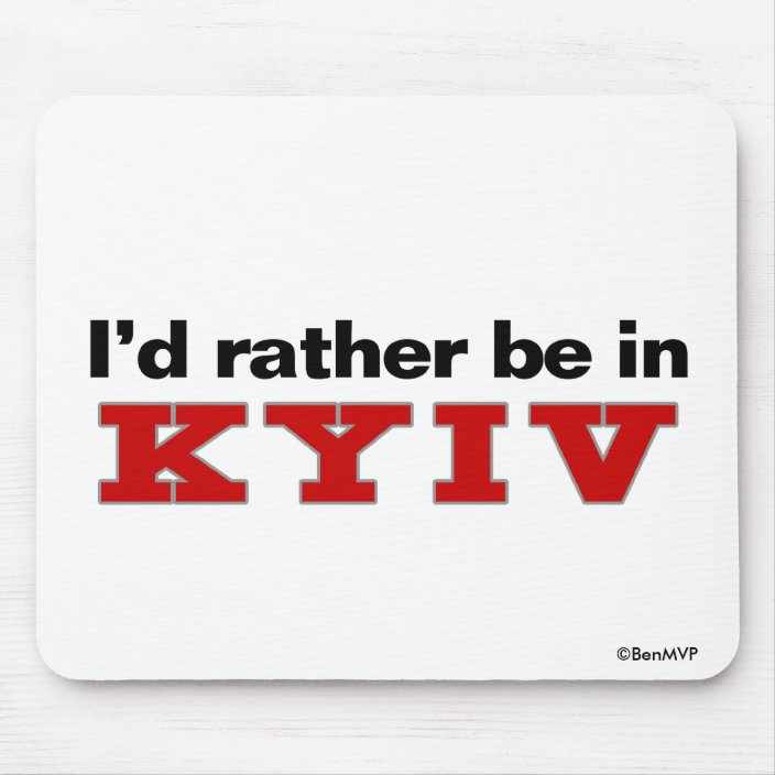 I'd Rather Be In Kyiv Mousepad
