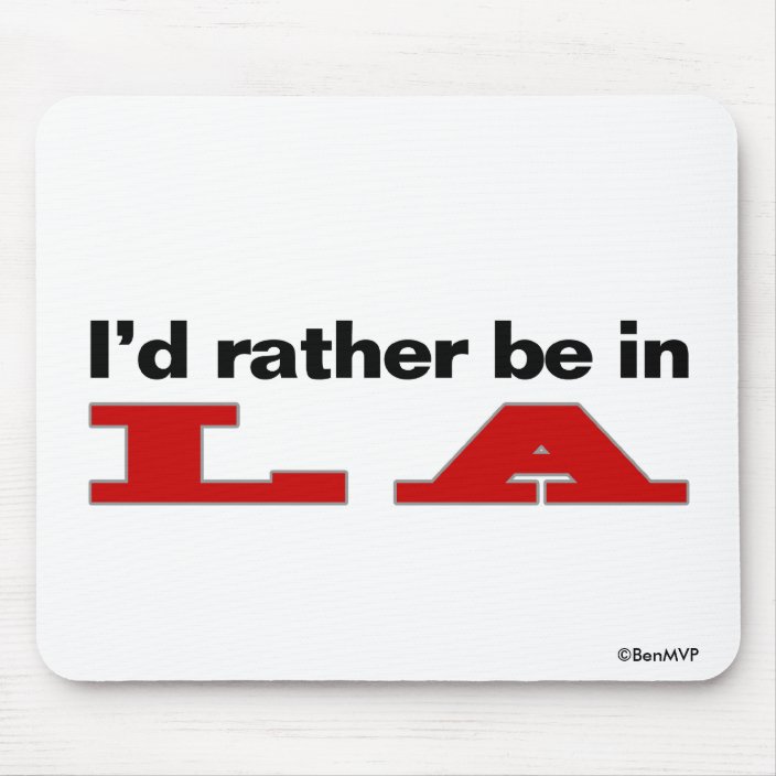 I'd Rather Be In LA Mouse Pad