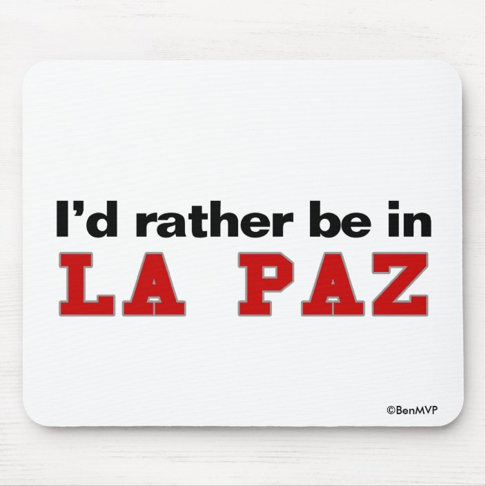 I'd Rather Be In La Paz Mousepad