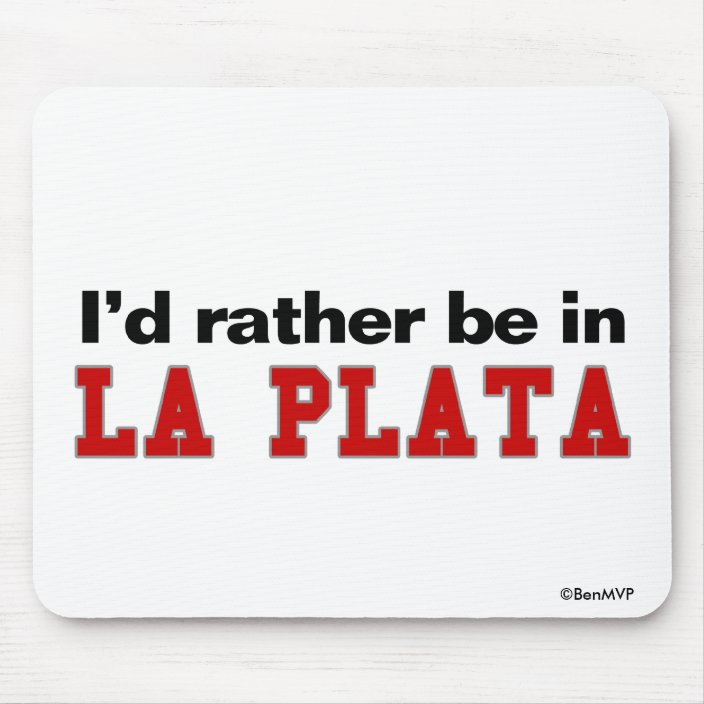 I'd Rather Be In La Plata Mouse Pad