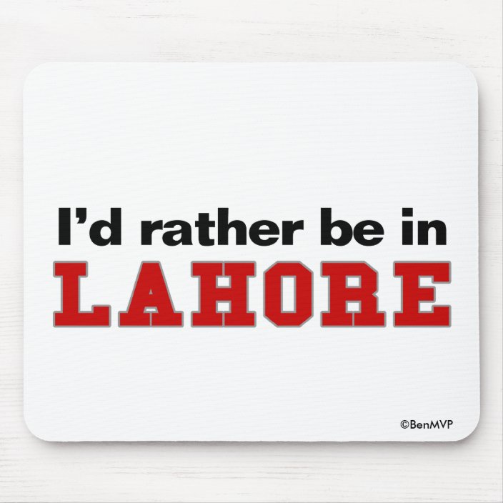 I'd Rather Be In Lahore Mousepad