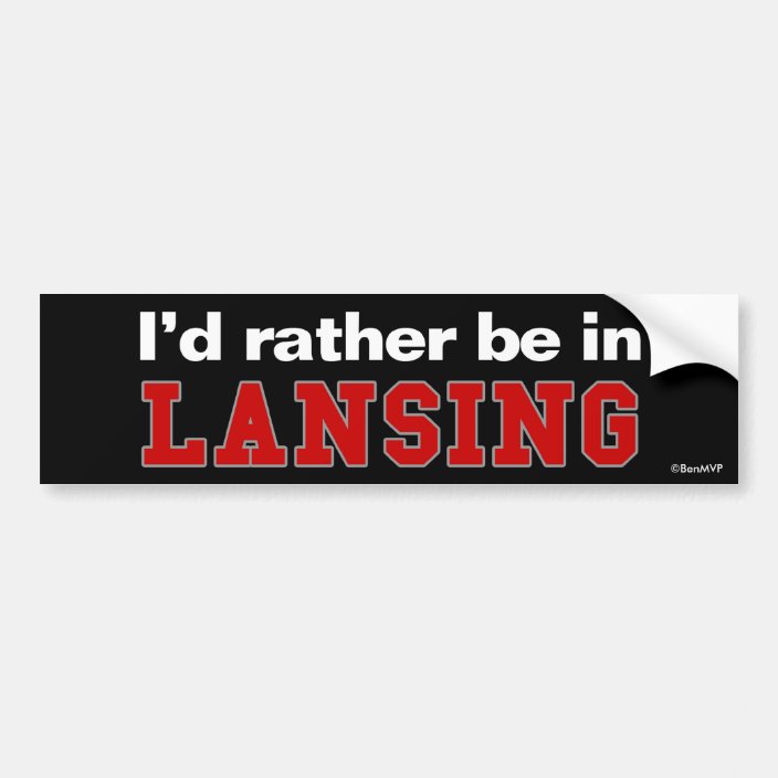 I'd Rather Be In Lansing Bumper Sticker