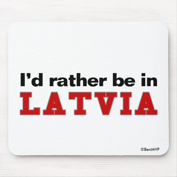 I'd Rather Be In Latvia Mousepad