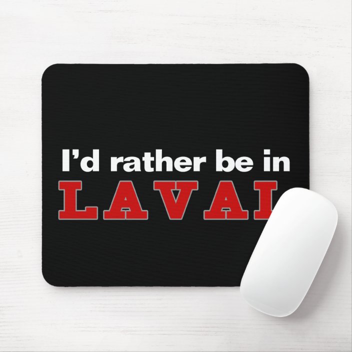 I'd Rather Be In Laval Mouse Pad