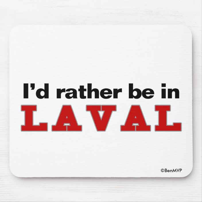 I'd Rather Be In Laval Mousepad