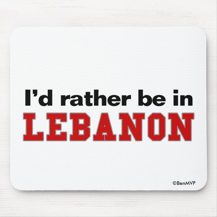I'd Rather Be In Lebanon Mouse Pad