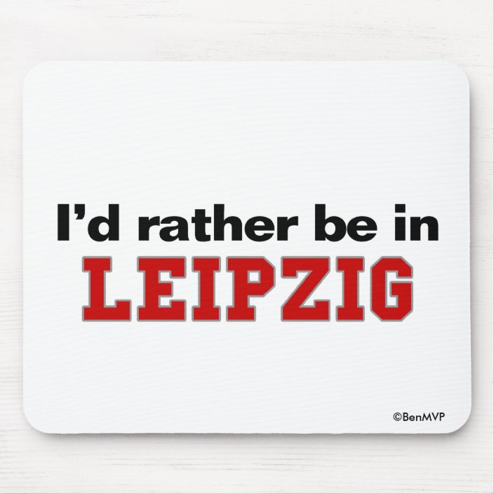 I'd Rather Be In Leipzig Mouse Pad