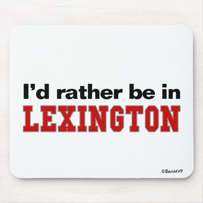 I'd Rather Be In Lexington Mousepad
