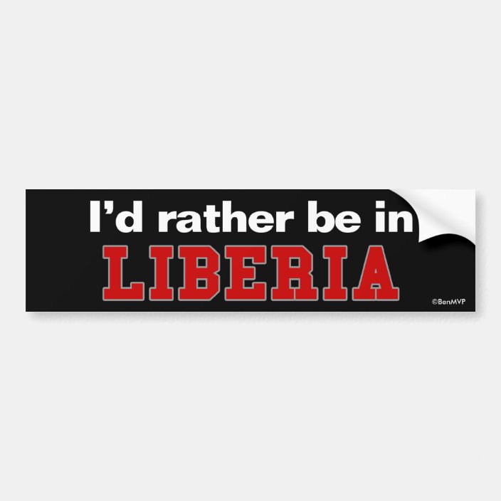 I'd Rather Be In Liberia Bumper Sticker