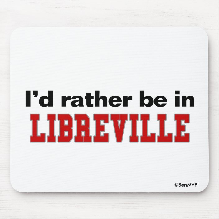 I'd Rather Be In Libreville Mousepad