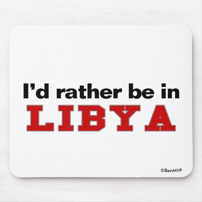 I'd Rather Be In Libya Mousepad