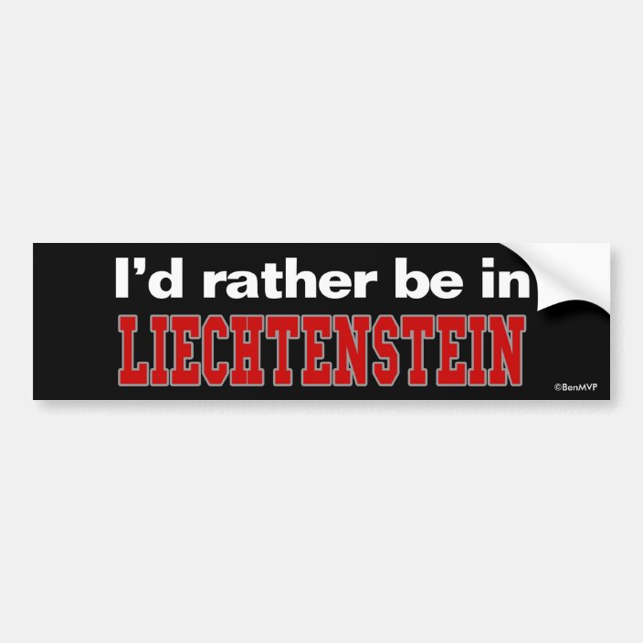 I'd Rather Be In Liechtenstein Bumper Sticker