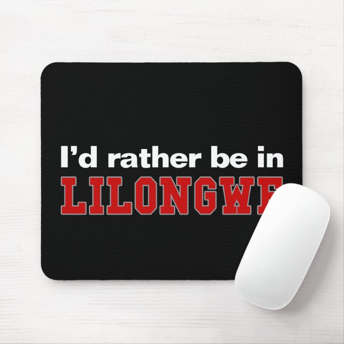 I'd Rather Be In Lilongwe Mouse Pad