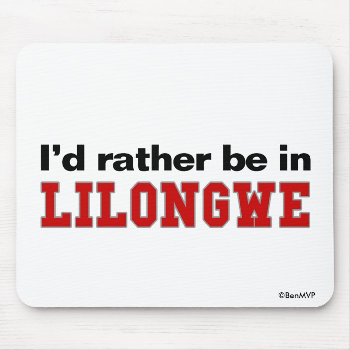I'd Rather Be In Lilongwe Mousepad