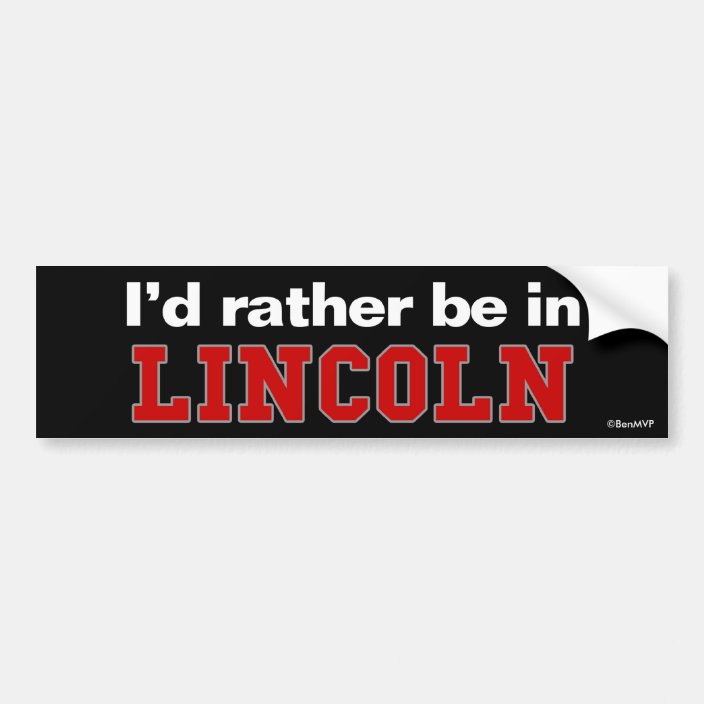 I'd Rather Be In Lincoln Bumper Sticker