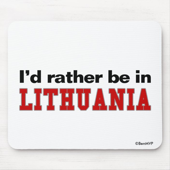 I'd Rather Be In Lithuania Mousepad