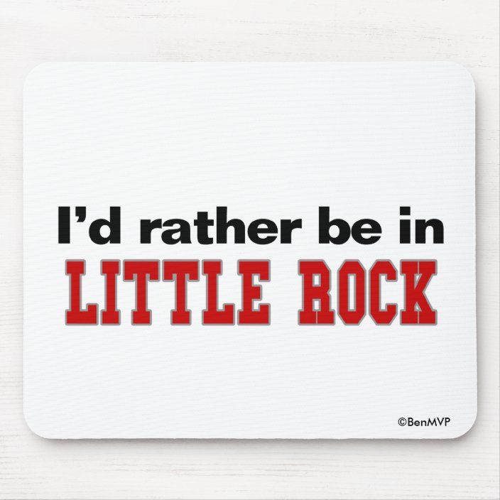 I'd Rather Be In Little Rock Mouse Pad