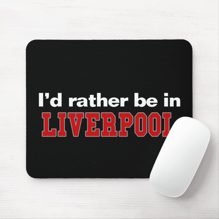 I'd Rather Be In Liverpool Mouse Pad