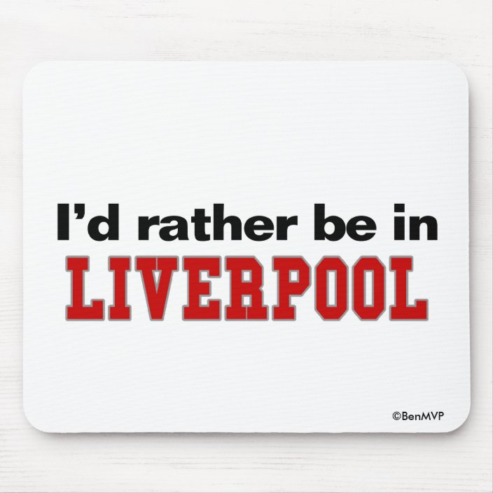 I'd Rather Be In Liverpool Mousepad