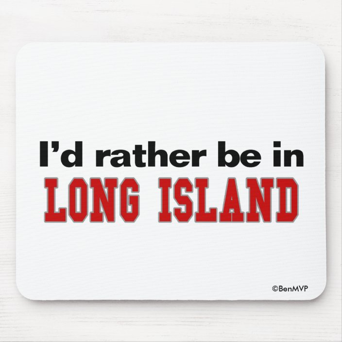 I'd Rather Be In Long Island Mouse Pad