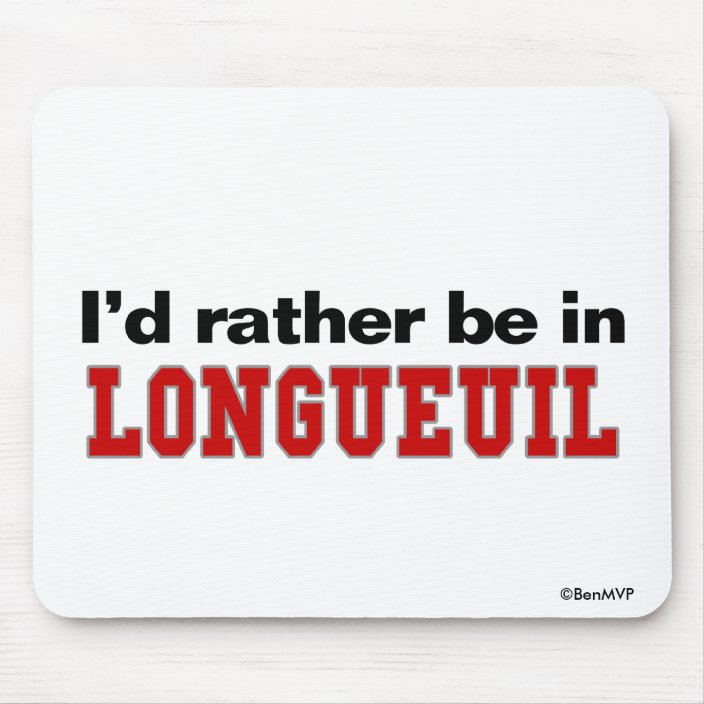 I'd Rather Be In Longueuil Mousepad