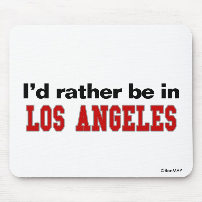 I'd Rather Be In Los Angeles Mouse Pad