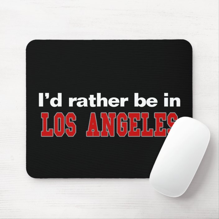 I'd Rather Be In Los Angeles Mouse Pad