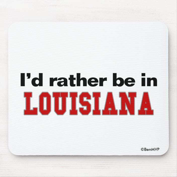 I'd Rather Be In Louisiana Mouse Pad