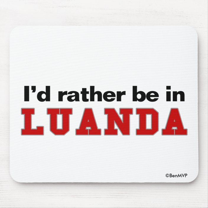I'd Rather Be In Luanda Mousepad